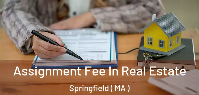  Assignment Fee In Real Estate Springfield ( MA )