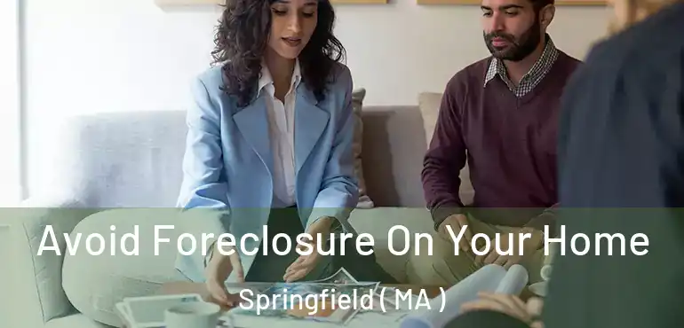  Avoid Foreclosure On Your Home Springfield ( MA )