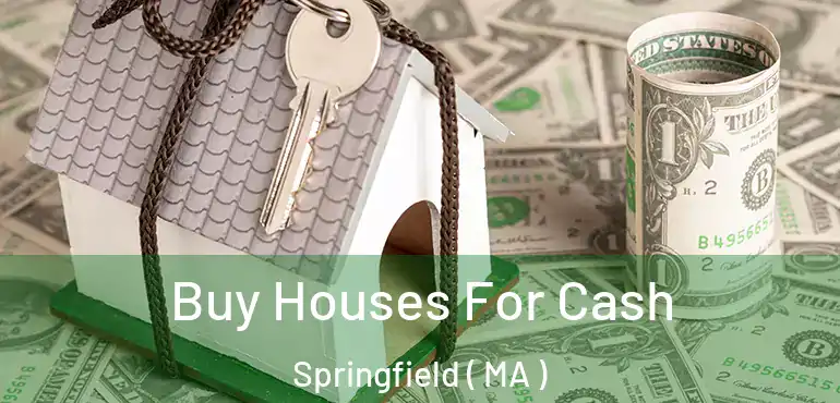  Buy Houses For Cash Springfield ( MA )