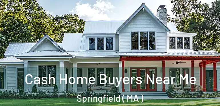 Cash Home Buyers Near Me Springfield ( MA )