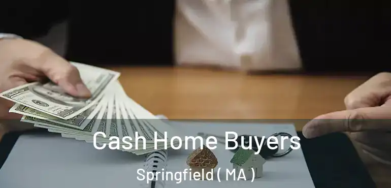  Cash Home Buyers Springfield ( MA )