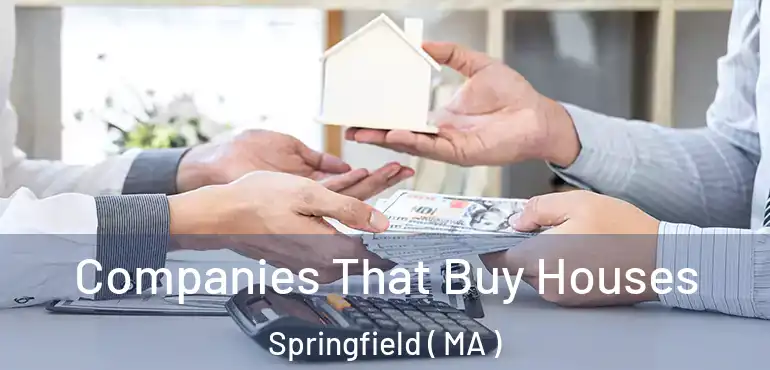  Companies That Buy Houses Springfield ( MA )