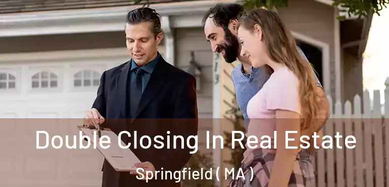  Double Closing In Real Estate Springfield ( MA )