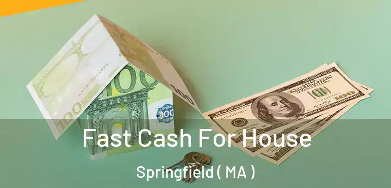 Fast Cash For House Springfield ( MA )