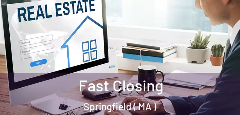  Fast Closing Springfield ( MA )