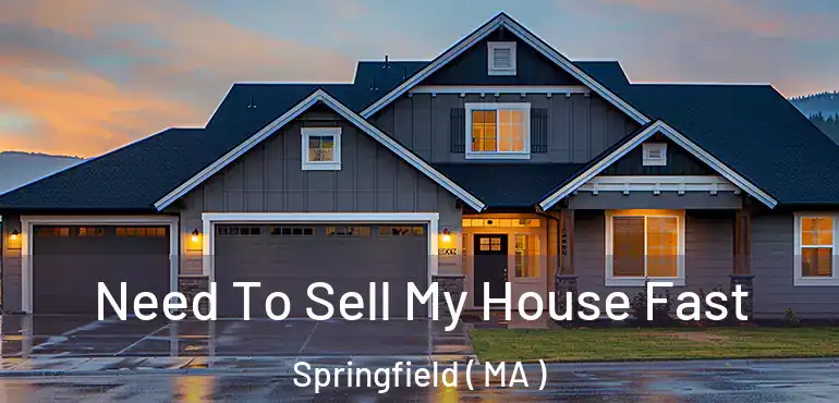  Need To Sell My House Fast Springfield ( MA )