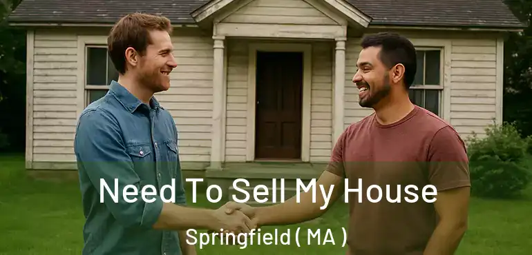  Need To Sell My House Springfield ( MA )