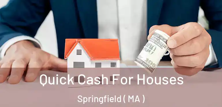  Quick Cash For Houses Springfield ( MA )