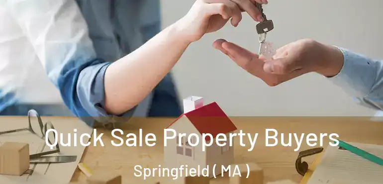  Quick Sale Property Buyers Springfield ( MA )