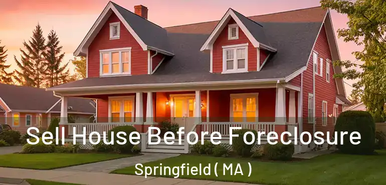  Sell House Before Foreclosure Springfield ( MA )