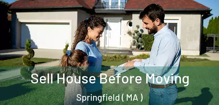  Sell House Before Moving Springfield ( MA )