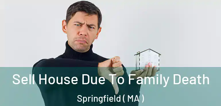  Sell House Due To Family Death Springfield ( MA )