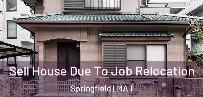  Sell House Due To Job Relocation Springfield ( MA )