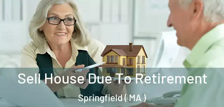  Sell House Due To Retirement Springfield ( MA )