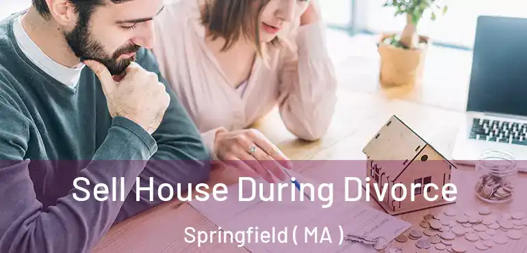  Sell House During Divorce Springfield ( MA )