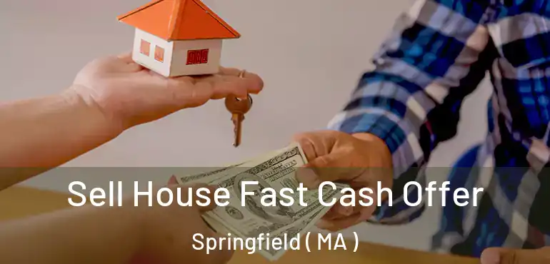  Sell House Fast Cash Offer Springfield ( MA )