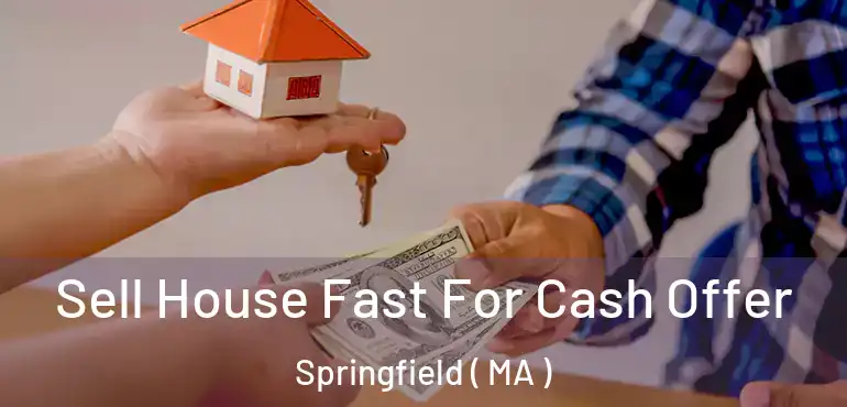  Sell House Fast For Cash Offer Springfield ( MA )