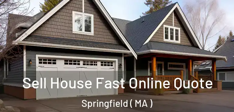  Sell House Fast Online Quote Springfield ( MA )