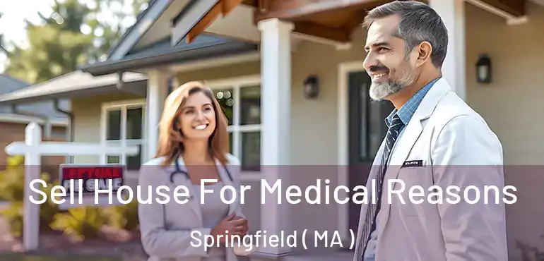  Sell House For Medical Reasons Springfield ( MA )
