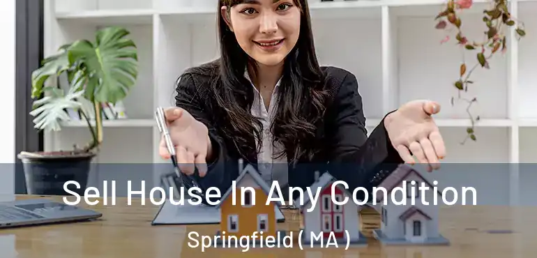  Sell House In Any Condition Springfield ( MA )