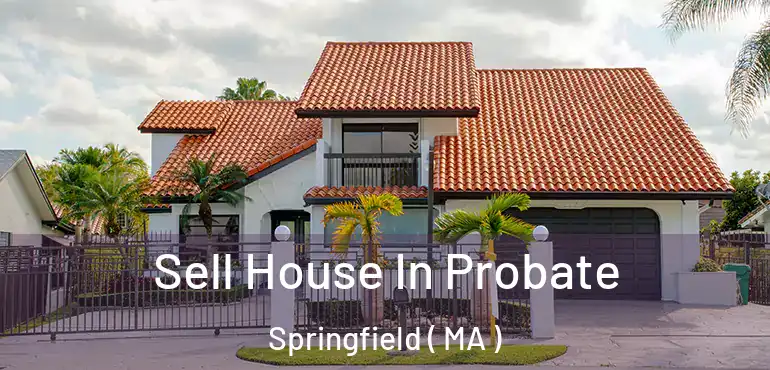  Sell House In Probate Springfield ( MA )