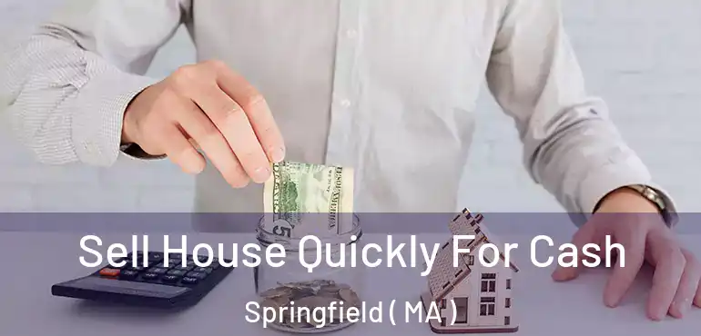  Sell House Quickly For Cash Springfield ( MA )