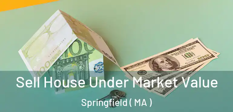  Sell House Under Market Value Springfield ( MA )
