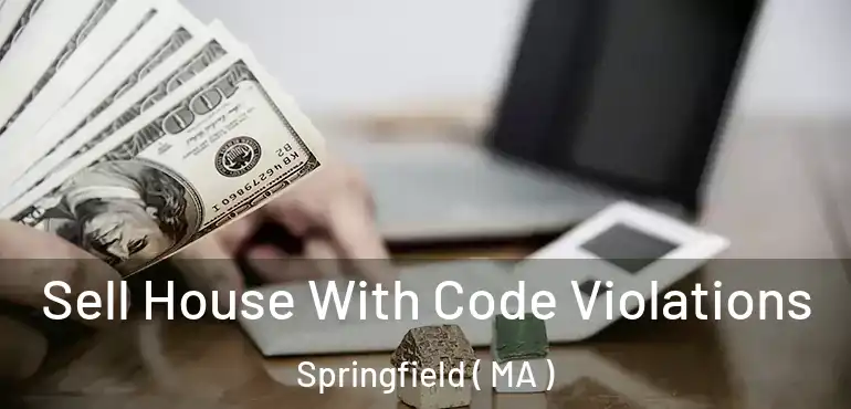  Sell House With Code Violations Springfield ( MA )
