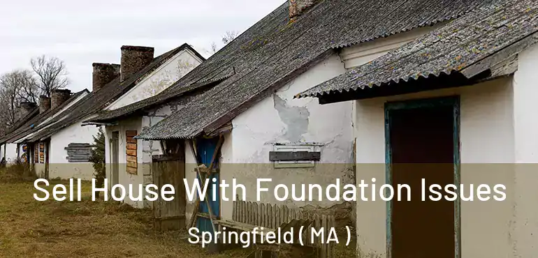  Sell House With Foundation Issues Springfield ( MA )