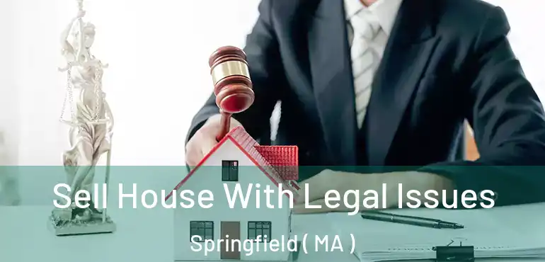  Sell House With Legal Issues Springfield ( MA )