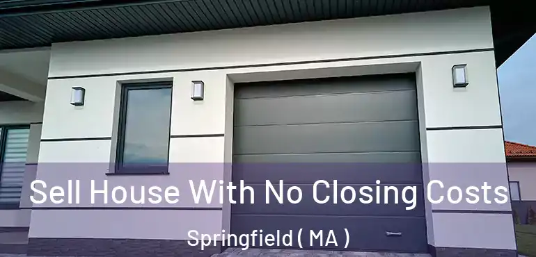  Sell House With No Closing Costs Springfield ( MA )