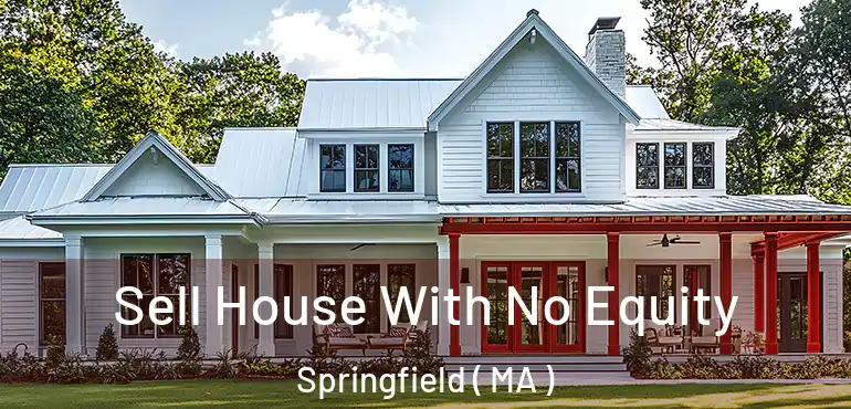  Sell House With No Equity Springfield ( MA )