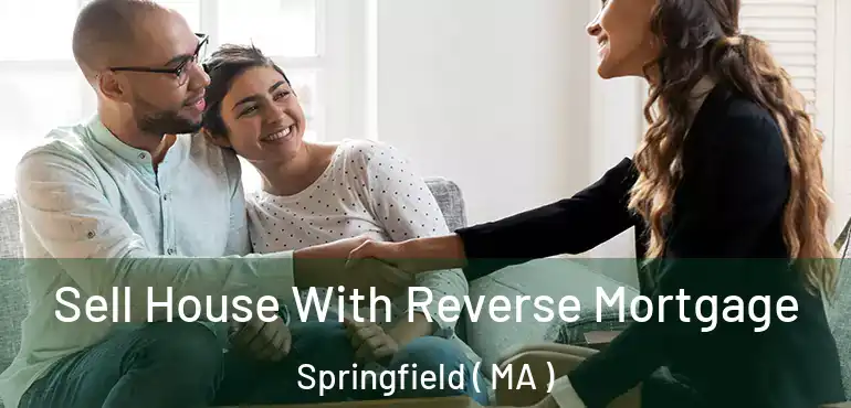  Sell House With Reverse Mortgage Springfield ( MA )