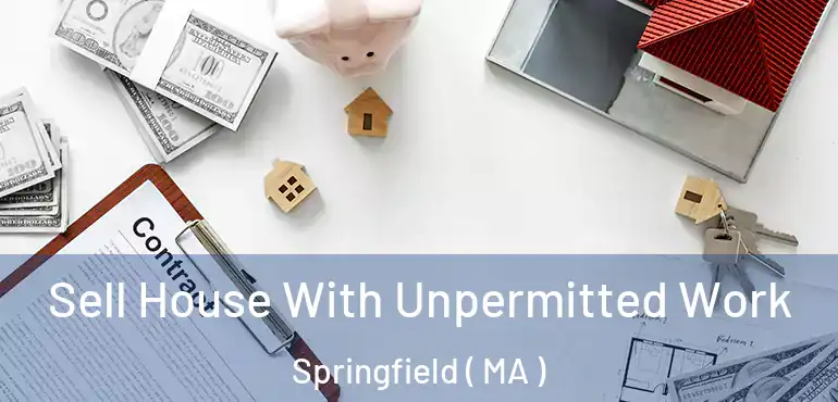  Sell House With Unpermitted Work Springfield ( MA )