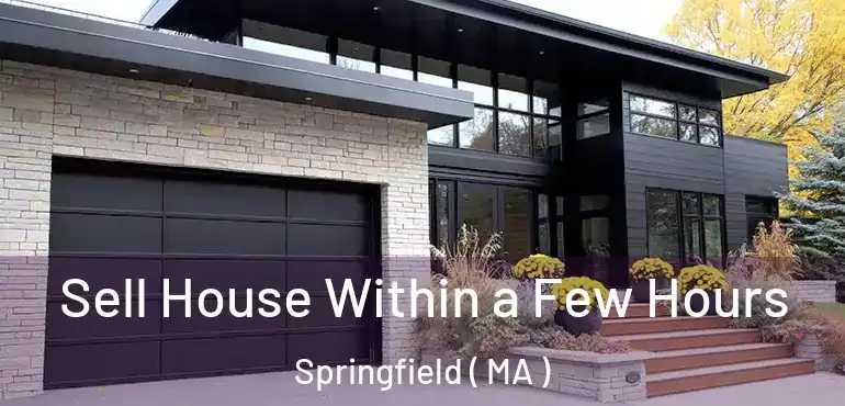  Sell House Within a Few Hours Springfield ( MA )