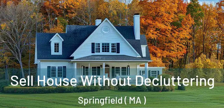  Sell House Without Decluttering Springfield ( MA )