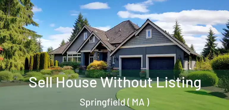  Sell House Without Listing Springfield ( MA )