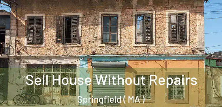 Sell House Without Repairs Springfield ( MA )