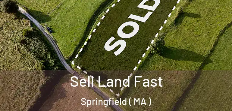  Sell Land Fast Springfield ( MA )