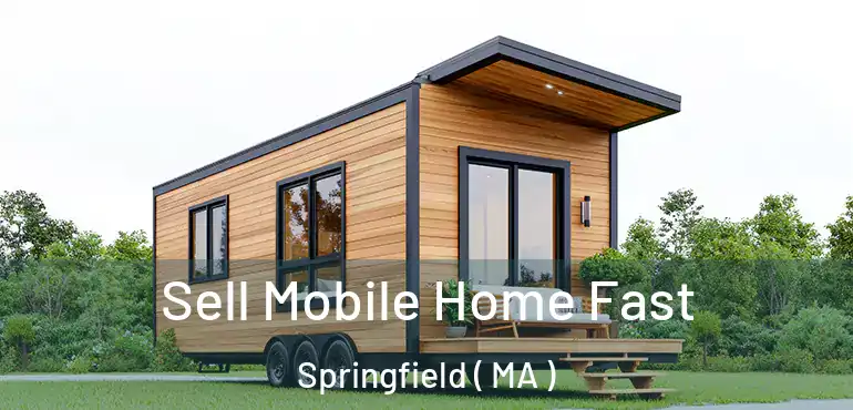  Sell Mobile Home Fast Springfield ( MA )