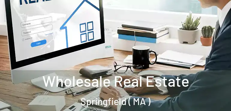  Wholesale Real Estate Springfield ( MA )